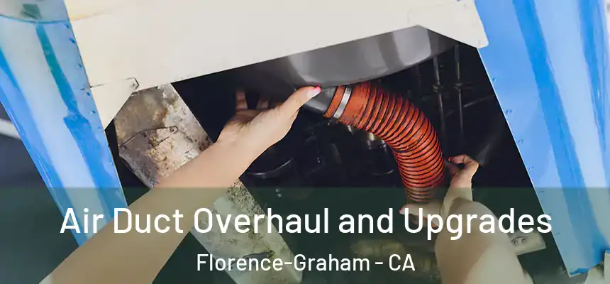 Air Duct Overhaul and Upgrades Florence-Graham - CA