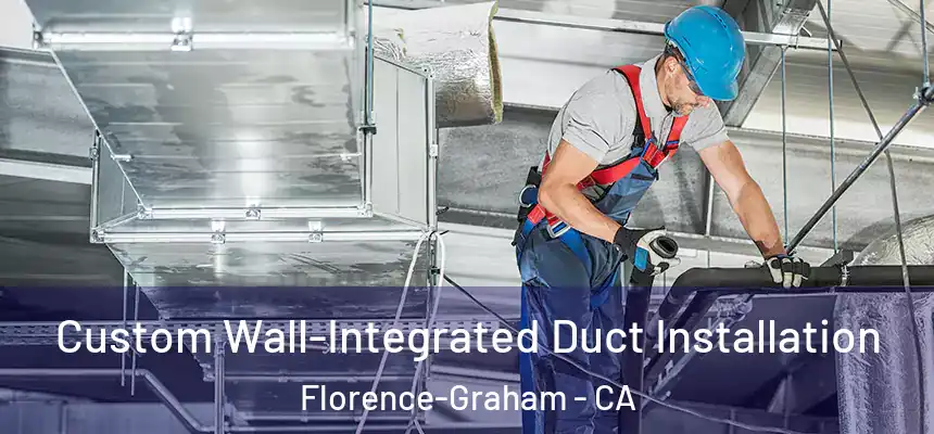 Custom Wall-Integrated Duct Installation Florence-Graham - CA
