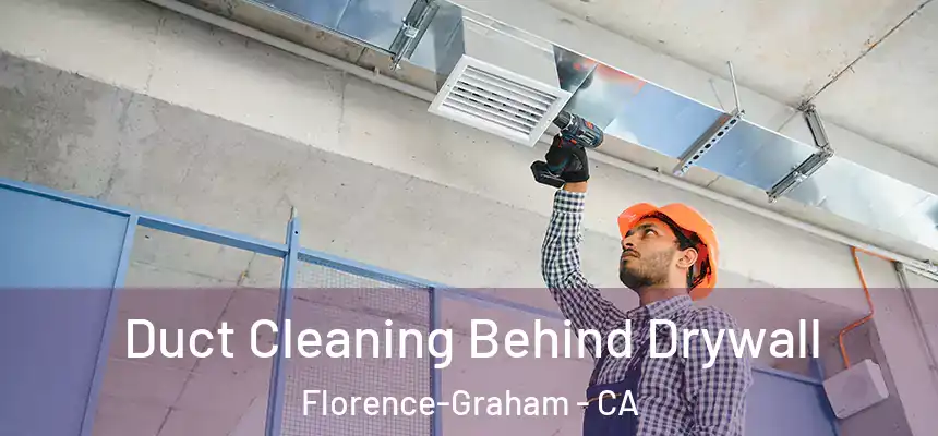 Duct Cleaning Behind Drywall Florence-Graham - CA