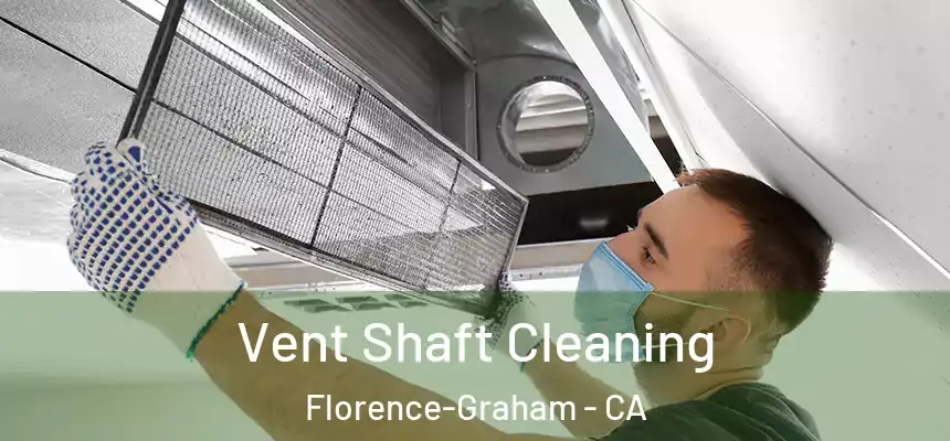 Vent Shaft Cleaning Florence-Graham - CA