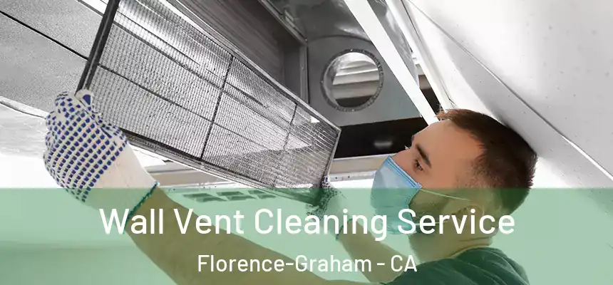Wall Vent Cleaning Service Florence-Graham - CA